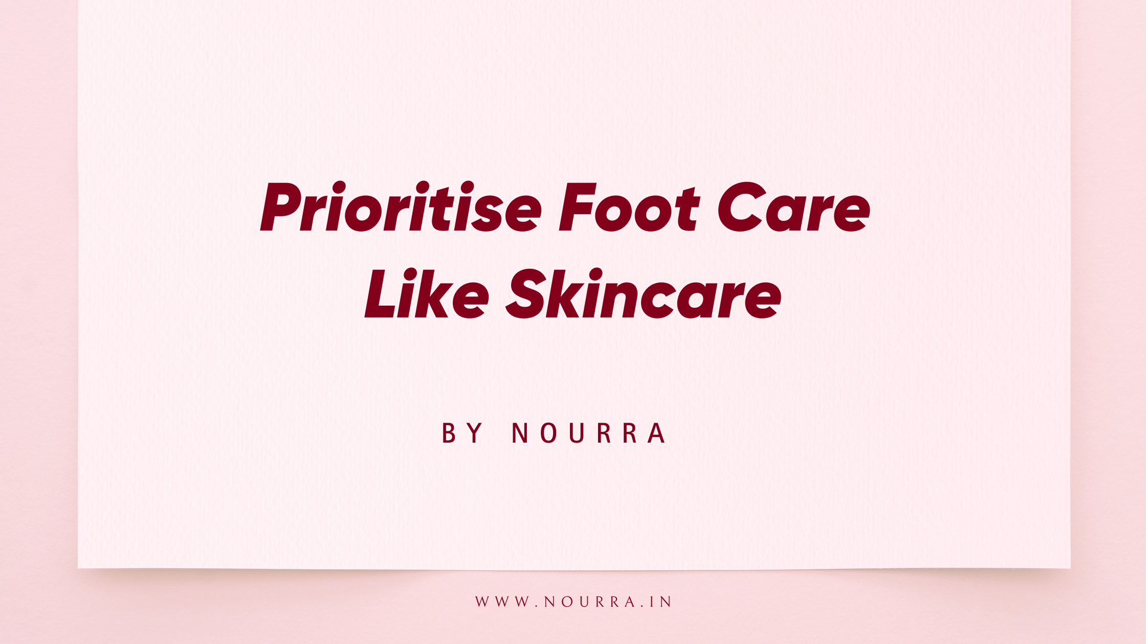 Why Women Need to Prioritize Foot Care Just as Much as Skincare